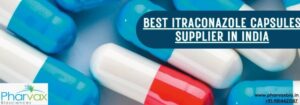 Best Itraconazole Capsules Supplier in India