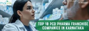 Top 10 PCD Pharma Franchise Companies in Karnataka